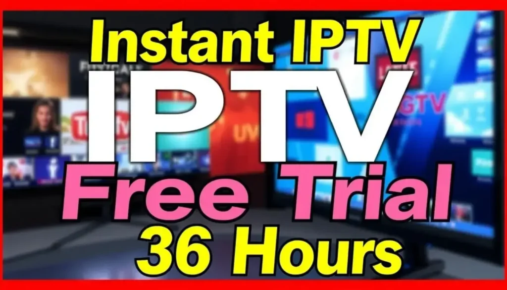 Get Your Instant Free IPTV Trial 36h – Instantly Delivered