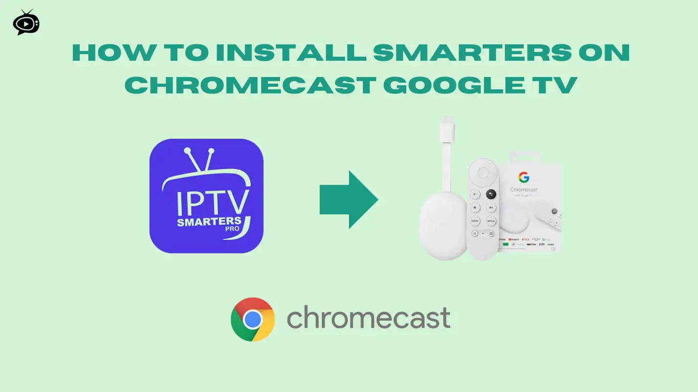 Install IPTV Smarters Pro on Chromecast